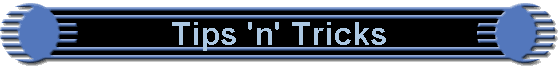 Tips 'n' Tricks